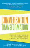 Conversation Transformation: Recognize and Overcome the 6 Most Destructive Communication Patterns