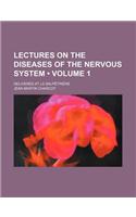 Lectures on the Diseases of the Nervous System (Volume 1); Delivered at La Salpetriere