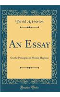 An Essay: On the Principles of Mental Hygiene (Classic Reprint)