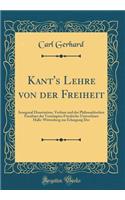 Kant's Lehre von der Freiheit: Inaugural Dissertation, Verfasst und der Philosophischen Facultaet der Vereinigten Friedrichs-Universitaet Halle-Wittenberg zur Erlangung Der (Classic Reprint)