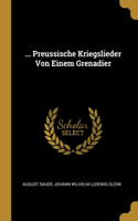 ... Preussische Kriegslieder Von Einem Grenadier