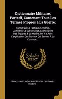 Dictionnaire Militaire, Portatif, Contenant Tous Les Termes Propres a La Guerre;