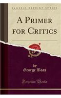 A Primer for Critics (Classic Reprint)