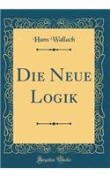 Die Neue Logik (Classic Reprint)