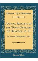 Annual Reports of the Town Officers of Hancock, N. H: For the Year Ending March 1, 1892 (Classic Reprint)