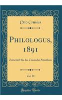 Philologus, 1891, Vol. 50: Zeitschrift Fï¿½r Das Classische Alterthum (Classic Reprint)