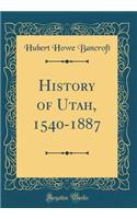 History of Utah, 1540-1887 (Classic Reprint)