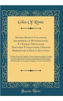Aegidii Romani Columnae, Archipresulis Bithuricensis, Et Sacrae Theologiae Doctoris Fundatissimi, Ordinis Heremitarum Sancti Augustini: Tractatus Aureus de Laudibus DivinÃ¦ SapientiÃ¦ Per Quas Tanquam Per Gradus Quosdam Pervenitur Ad Cognitionem Il