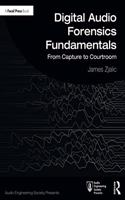 Digital Audio Forensics Fundamentals: From Capture to Courtroom(Audio Engineering Society Presents)