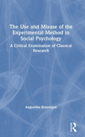The Use and Misuse of the Experimental Method in Social Psychology: A Critical Examination of Classical Research