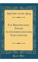 Ein Briefwechsel Zweier Altösterreichischer Schulmänner (Classic Reprint)