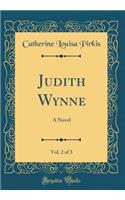 Judith Wynne, Vol. 2 of 3: A Novel (Classic Reprint)
