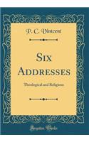 Six Addresses: Theological and Religious (Classic Reprint)