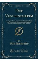 Der Venusinenreim: Auszug Der Frau Venusine Aus Dem Hï¿½rselberg Und Venusinens Abenteuer Eine Schalkhaft Heroische Liebesmar in Zwolf Reimen (Classic Reprint): Auszug Der Frau Venusine Aus Dem Hï¿½rselberg Und Venusinens Abenteuer Eine Schalkhaft Heroische Liebesmar in Zwolf Reimen (Classic Reprint)