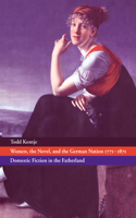 Women, the Novel, and the German Nation 1771 1871