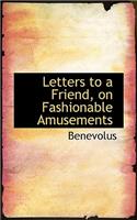 Letters to a Friend, on Fashionable Amusements