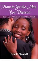 How to Get the Man You Deserve: Sex - Love - Games - Trust - Lies - Truth(English)