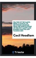Prayers of the Saints: Being a Manual of Devotions Compiled from the Supplications of the Holy Saints and Blessed Martyrs and Famous Men