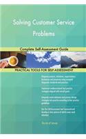 Solving Customer Service Problems Complete Self-Assessment Guide