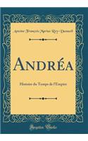 AndrÃ©a: Histoire Du Temps de l'Empire (Classic Reprint)