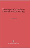 Shakespeare's Troilus & Cressida and Its Setting