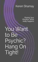 You Want to Be Psychic? Hang On Tight!