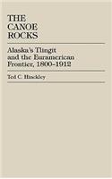 The Canoe Rocks: Alaska's Tlingit and the Euramerican Frontier, 1800-1912