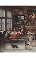 The Great Workshop: Pathways of Art in Europe (5th-18th Centuries)