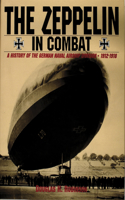 Zeppelin in Combat: A History of the German Naval Airship Division