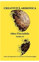 Creatività Armonica - Tomo IV - Oltre L'invisibile