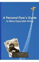 Personal Flyer's Guide to More Enjoyable Flying