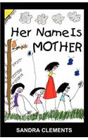 Her Name Is Mother