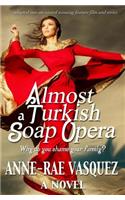 Almost a Turkish Soap Opera