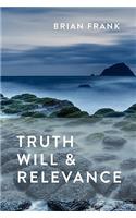 Truth, Will & Relevance