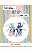 But why... HELP like that?: (1 But Why)