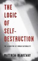The Logic of Self-Destruction: The Algorithm of Human Rationality