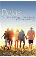 Relax...You're Not Going to Die - Part I