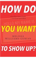 How Do You Want to Show Up?