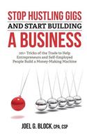 Stop Hustling Gigs and Start Building a Business