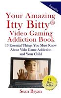 Your Amazing Itty Bitty Video Gaming Addiction Book