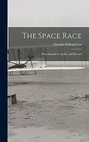 Space Race; From Sputnik to Apollo, and Beyond