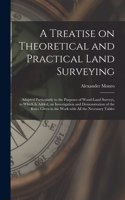 Treatise on Theoretical and Practical Land Surveying [microform]