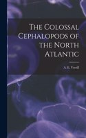 Colossal Cephalopods of the North Atlantic [microform]