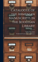 Catalogue of the Armenian Manuscripts in the Bodleian Library