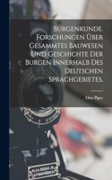Burgenkunde. Forschungen über gesammtes Bauwesen und Geschichte der Burgen innerhalb des deutschen Sprachgebietes.