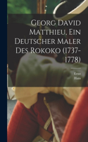 Georg David Matthieu, ein deutscher maler des rokoko (1737-1778)