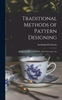 Traditional Methods of Pattern Designing; an Introduction to the Study of the Decorative Art