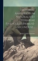 Historiae Amphibiorum Naturalis Et Literariae Fasciculus Primus[-Secundus] ...