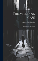 The Millbank Case