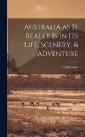 Australia as it Really Is in Its Life, Scenery, & Adventure
